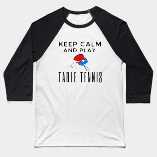 Keep Calm And Play Table Tennis Baseball T-Shirt